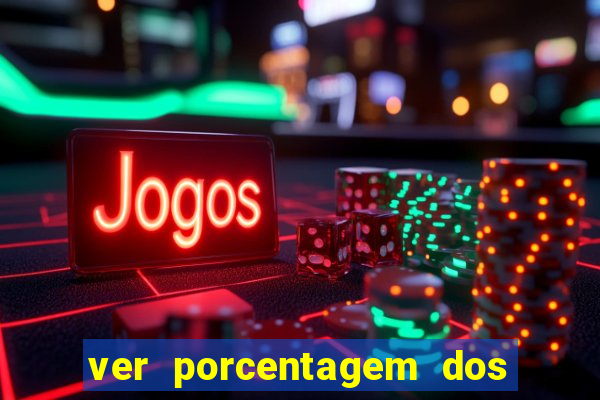 ver porcentagem dos jogos slots